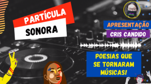 Podcast - Programa Partícula Sonora: Poesias que se tornaram Músicas